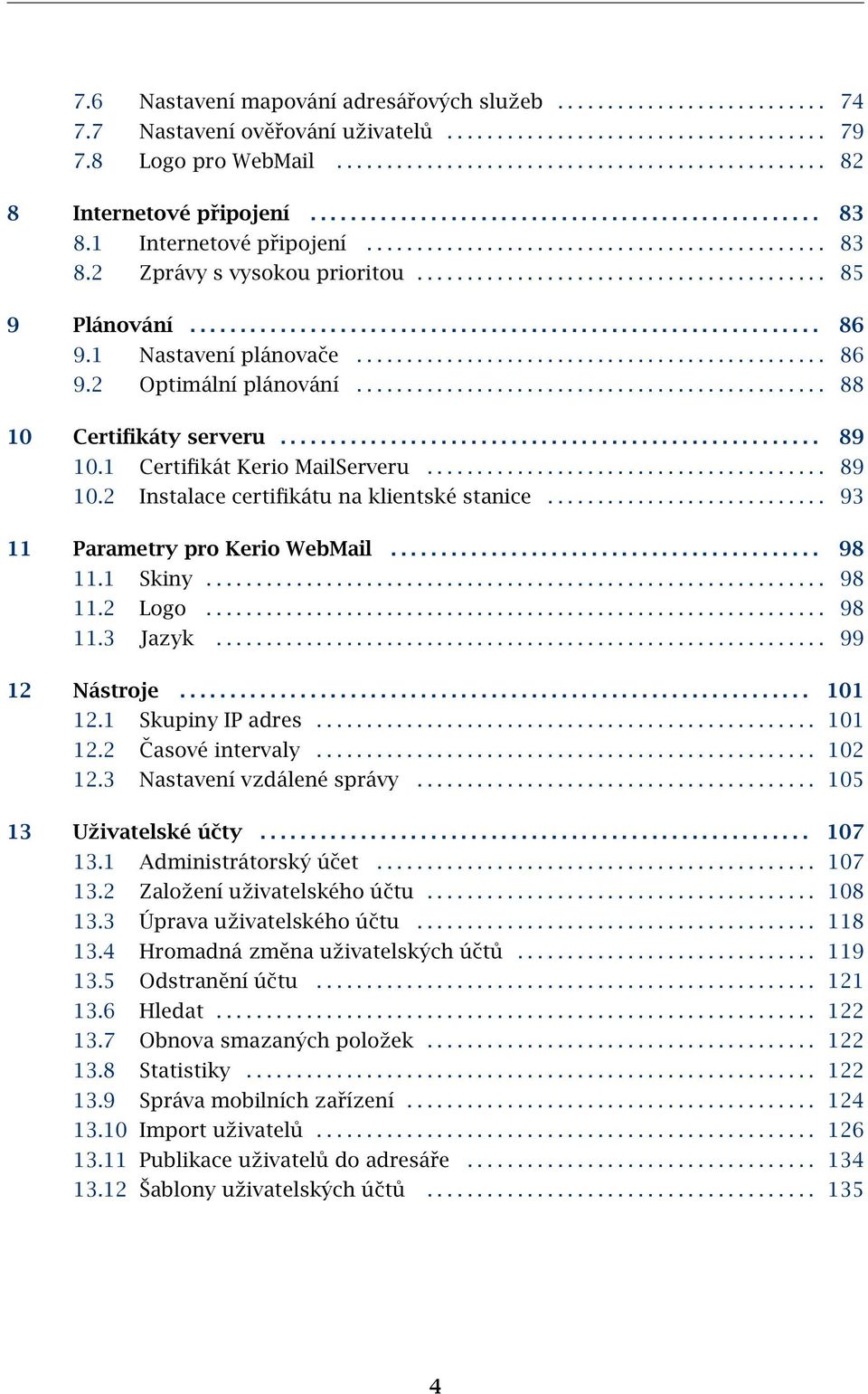 .............................................................. 86 9.1 Nastavení plánovače............................................... 86 9.2 Optimální plánování............................................... 88 10 Certifikáty serveru.