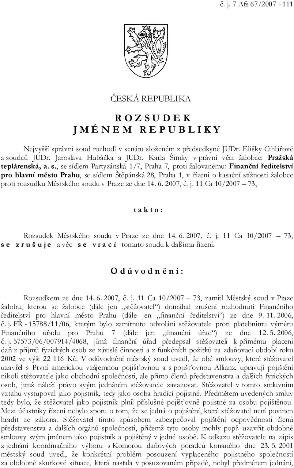 , se sídlem Partyzánská 1/7, Praha 7, proti žalovanému: Finanční ředitelství pro hlavní město Prahu, se sídlem Štěpánská 28, Praha 1, v řízení o kasační stížnosti žalobce proti rozsudku Městského