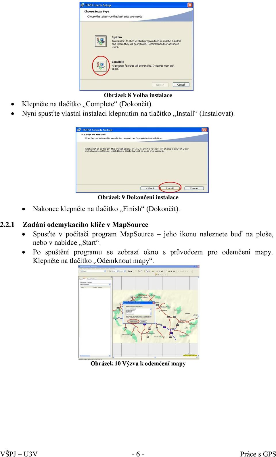 Obrázek 9 Dokončení instalace Nakonec klepněte na tlačítko Finish (Dokončit). 2.