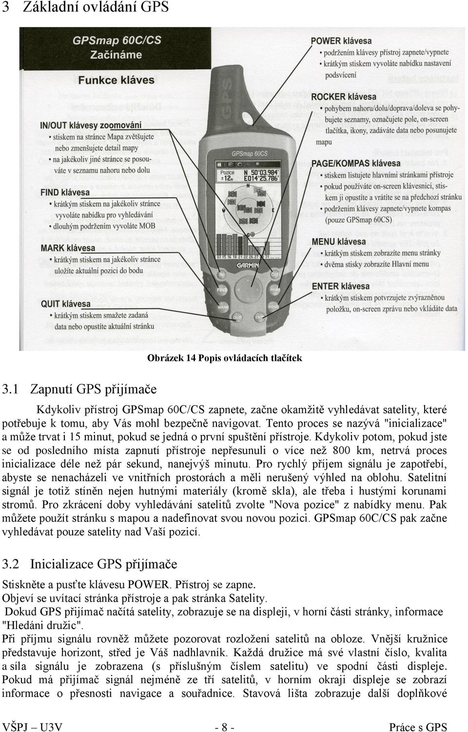 Tento proces se nazývá "inicializace" a může trvat i 15 minut, pokud se jedná o první spuštění přístroje.