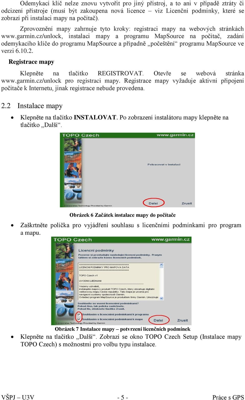 cz/unlock, instalaci mapy a programu MapSource na počítač, zadání odemykacího klíče do programu MapSource a případně počeštění programu MapSource ve verzi 6.10.2.