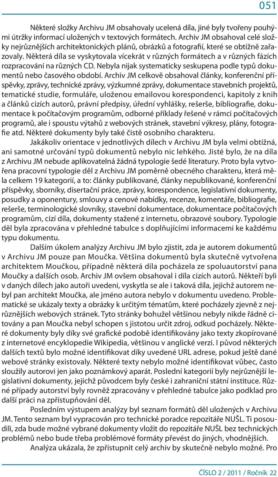 Některá díla se vyskytovala vícekrát v různých formátech a v různých fázích rozpracování na různých CD. Nebyla nijak systematicky seskupena podle typů dokumentů nebo časového období.