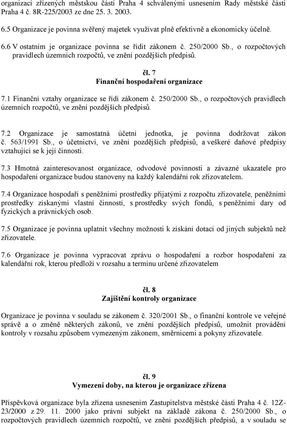 , o rozpočtových pravidlech územních rozpočtů, ve znění pozdějších předpisů. čl. 7 Finanční hospodaření organizace 7.1 Finanční vztahy organizace se řídí zákonem č. 250/2000 Sb.