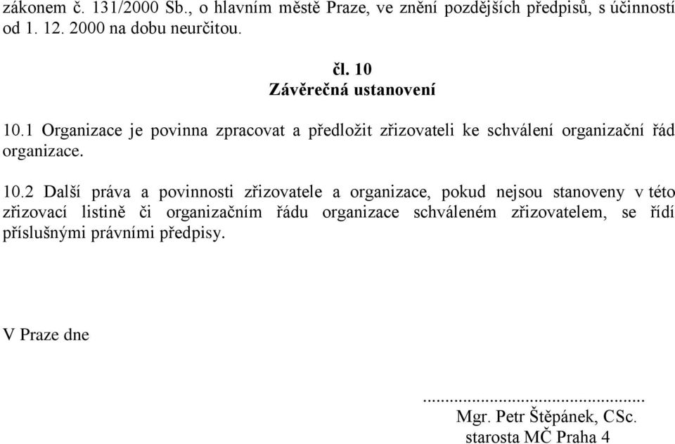 1 Organizace je povinna zpracovat a předložit zřizovateli ke schválení organizační řád organizace. 10.