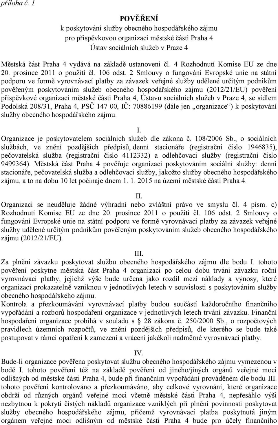 4 Rozhodnutí Komise EU ze dne 20. prosince 2011 o použití čl. 106 odst.