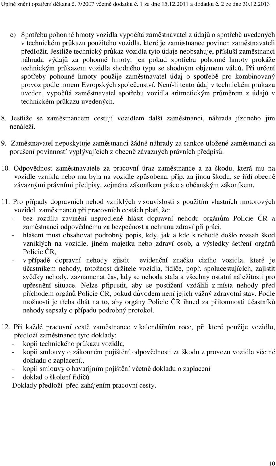 shodným objemem válců. Při určení spotřeby pohonné hmoty použije zaměstnavatel údaj o spotřebě pro kombinovaný provoz podle norem Evropských společenství.