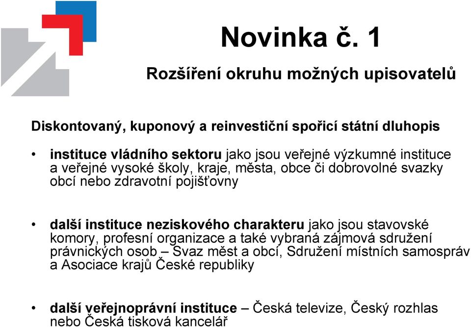 veřejné výzkumné instituce a veřejné vysoké školy, kraje, města, obce či dobrovolné svazky obcí nebo zdravotní pojišťovny další instituce