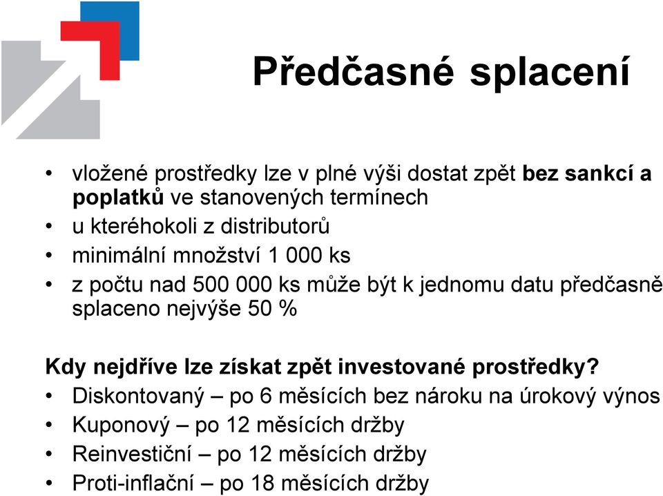 splaceno nejvýše 50 % Kdy nejdříve lze získat zpět investované prostředky?