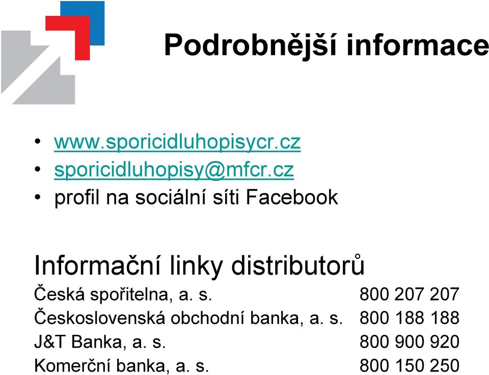 Česká spořitelna, a. s. 800 207 207 Československá obchodní banka, a.