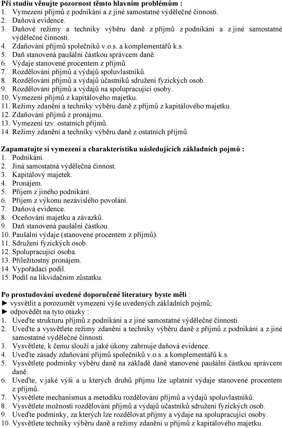 Rozdělování příjmů a výdajů účastníků sdružení fyzických osob. 9. Rozdělování příjmů a výdajů na spolupracující osoby. 10. Vymezení příjmů z kapitálového majetku. 11.