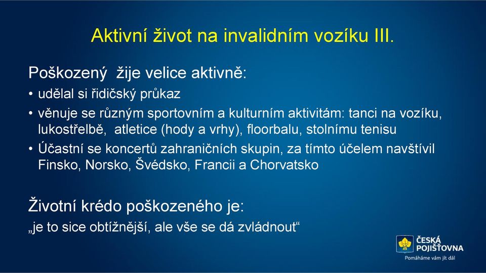 aktivitám: tanci na vozíku, lukostřelbě, atletice (hody a vrhy), floorbalu, stolnímu tenisu Účastní se