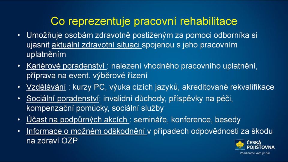 výběrové řízení Vzdělávání : kurzy PC, výuka cizích jazyků, akreditované rekvalifikace Sociální poradenství: invalidní důchody, příspěvky na