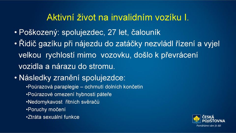 vyjel velkou rychlostí mimo vozovku, došlo k převrácení vozidla a nárazu do stromu.