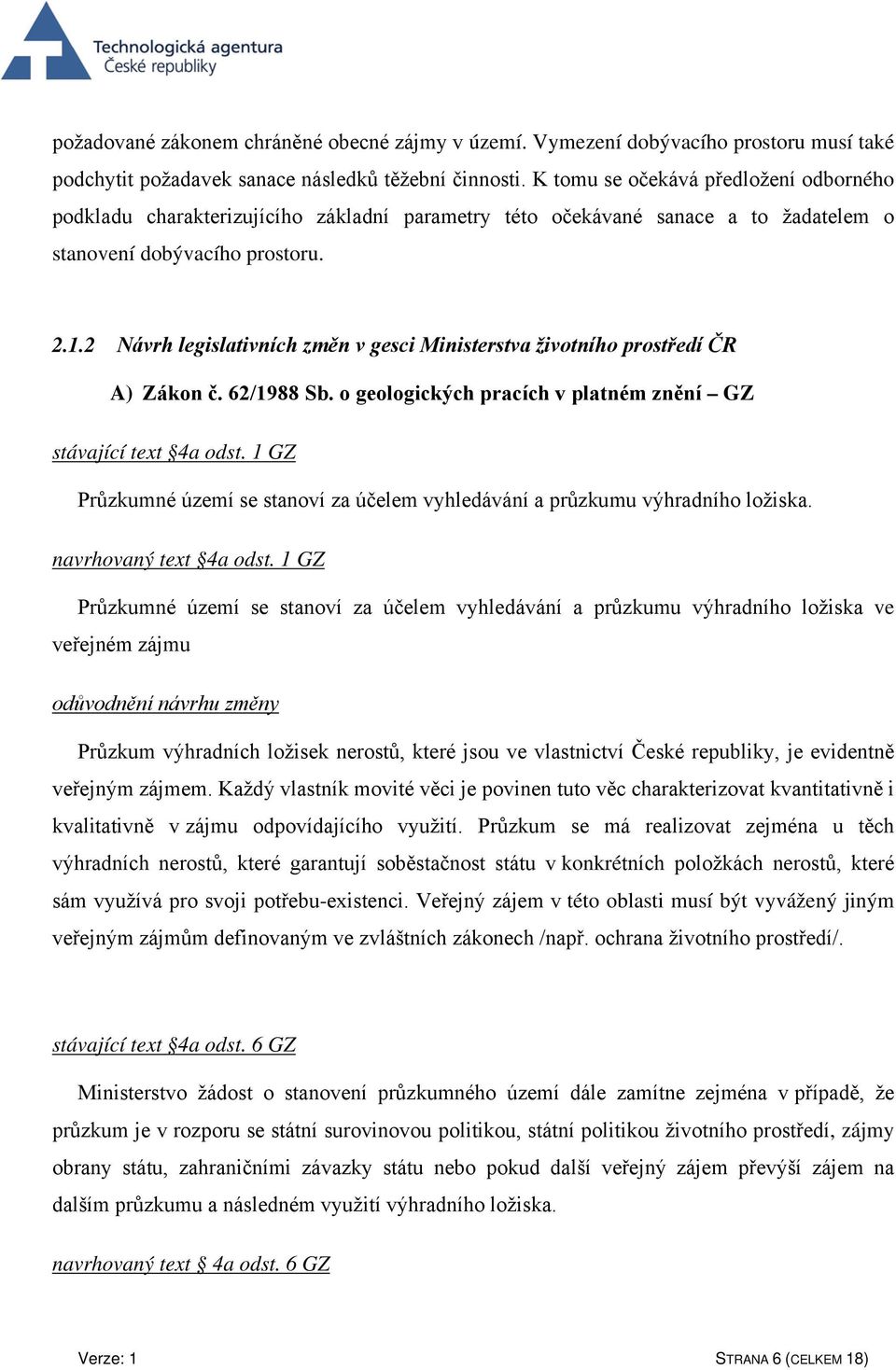 2 Návrh legislativních změn v gesci Ministerstva životního prostředí ČR A) Zákon č. 62/1988 Sb. o geologických pracích v platném znění GZ stávající text 4a odst.