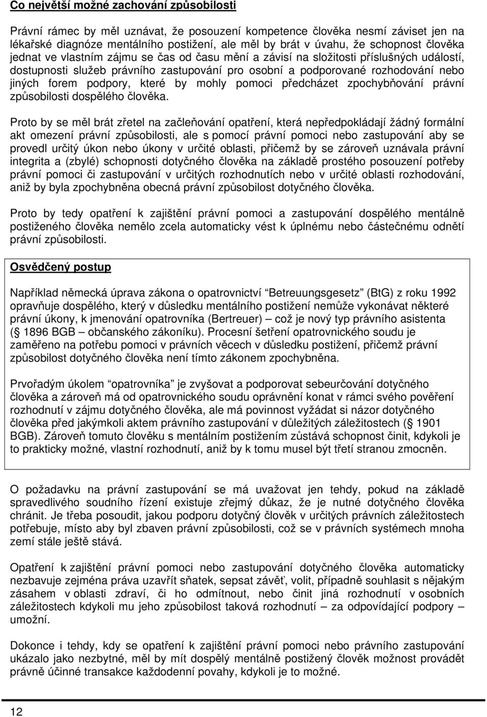 forem podpory, které by mohly pomoci předcházet zpochybňování právní způsobilosti dospělého člověka.