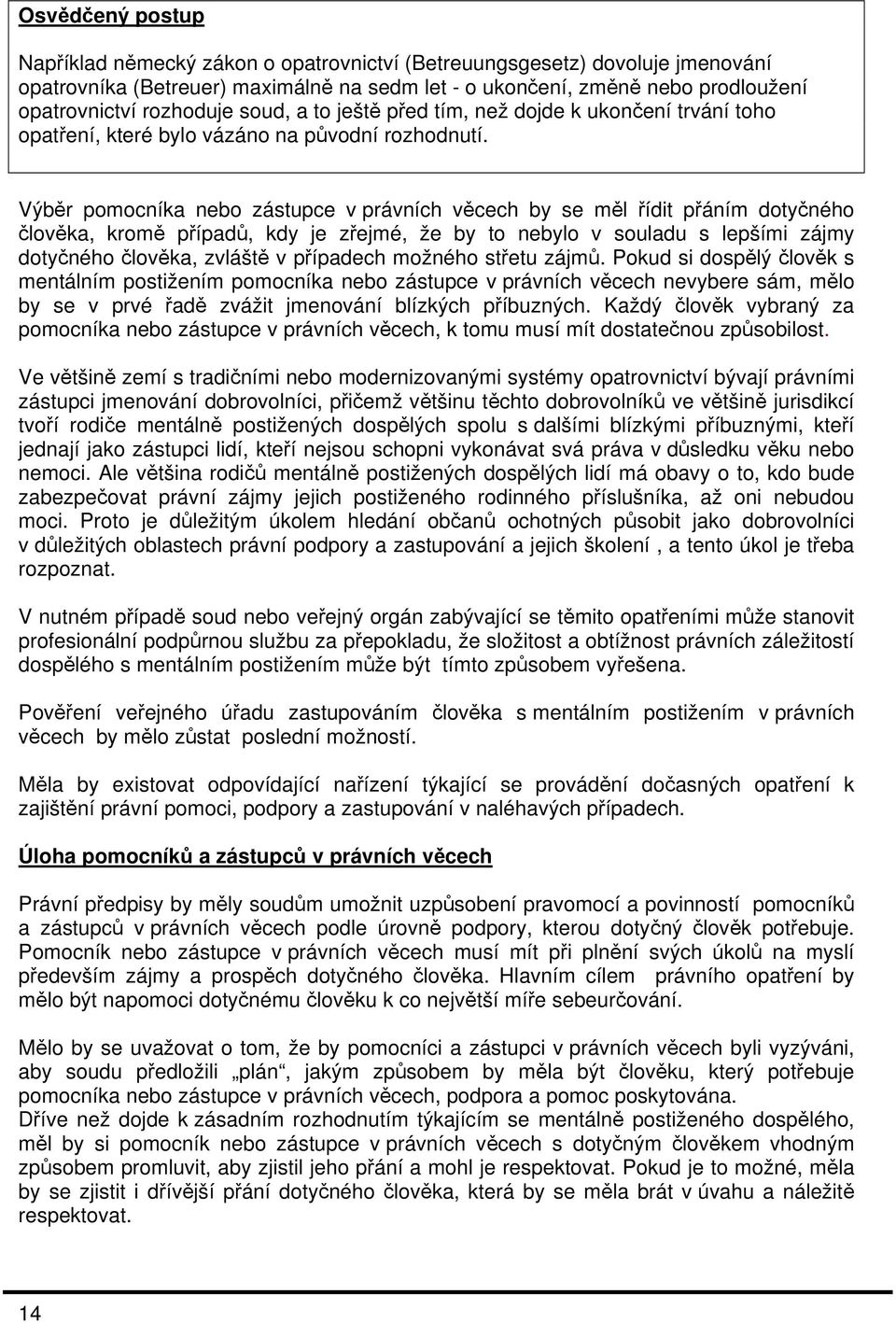 Výběr pomocníka nebo zástupce v právních věcech by se měl řídit přáním dotyčného člověka, kromě případů, kdy je zřejmé, že by to nebylo v souladu s lepšími zájmy dotyčného člověka, zvláště v