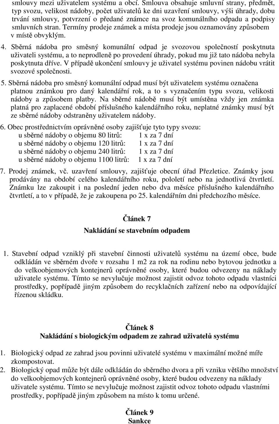 a podpisy smluvních stran. Termíny prodeje známek a místa prodeje jsou oznamovány způsobem v místě obvyklým. 4.