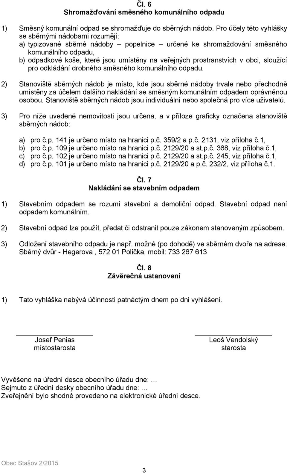 prostranstvích v obci, sloužící pro odkládání drobného směsného komunálního odpadu.