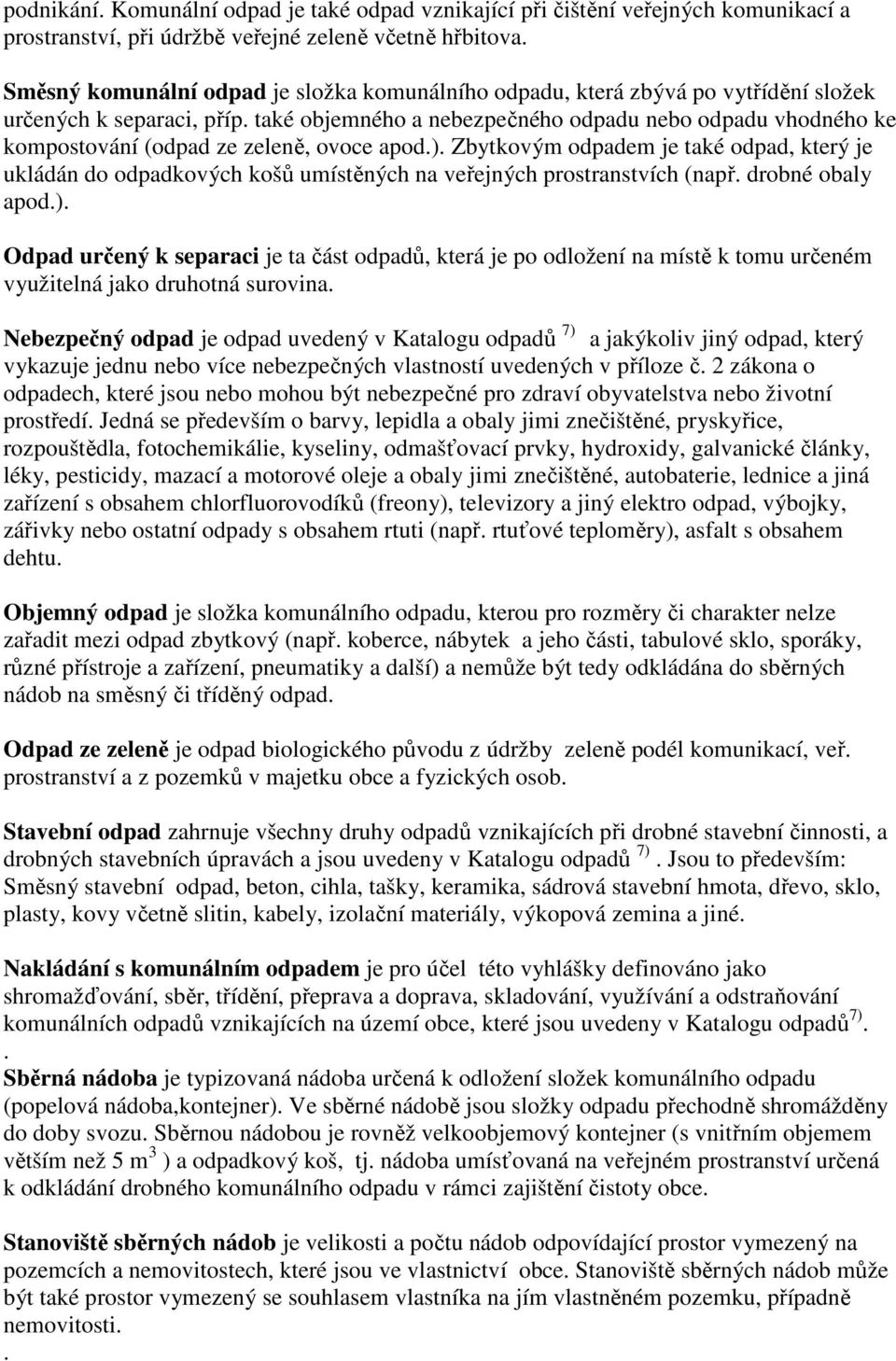 také objemného a nebezpečného odpadu nebo odpadu vhodného ke kompostování (odpad ze zeleně, ovoce apod.).