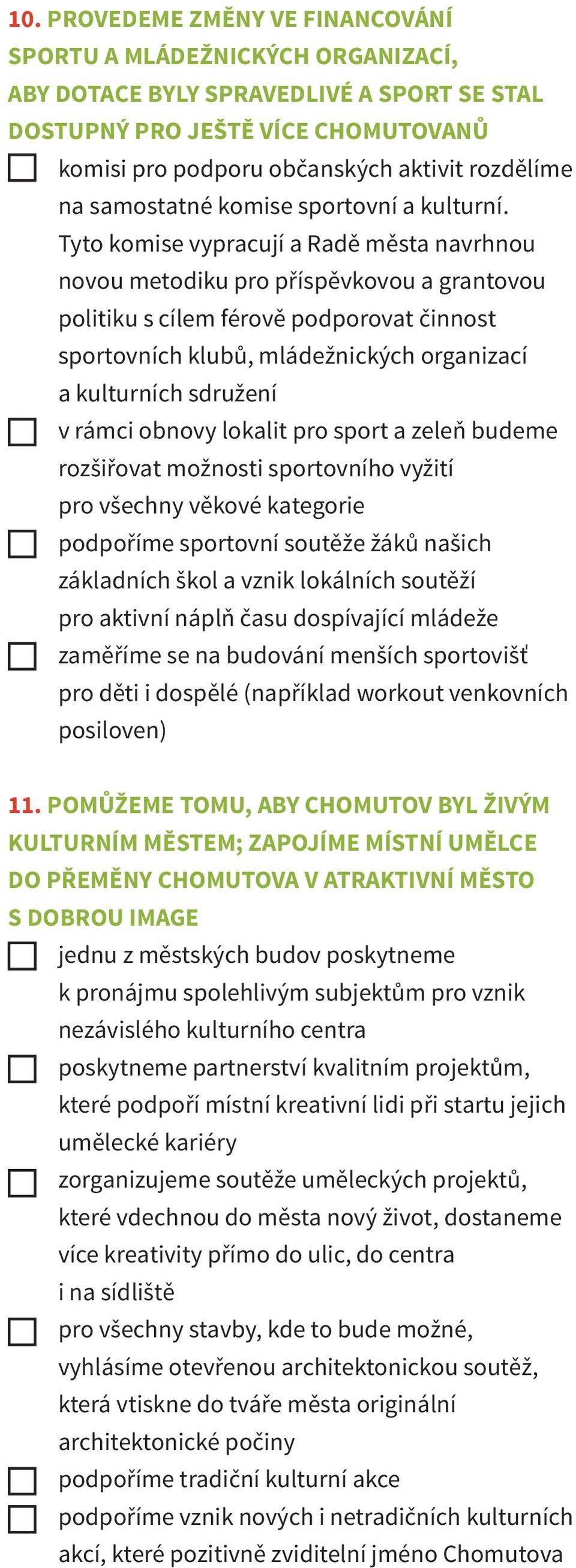 Tyto komise vypracují a Radě města navrhnou novou metodiku pro příspěvkovou a grantovou politiku s cílem férově podporovat činnost sportovních klubů, mládežnických organizací a kulturních sdružení v