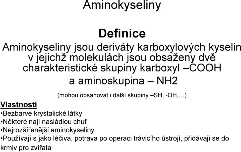 skupiny SH, -OH, ) Vlastnosti Bezbarvé krystalické látky Některé nají nasládlou chuť Nejrozšířenější