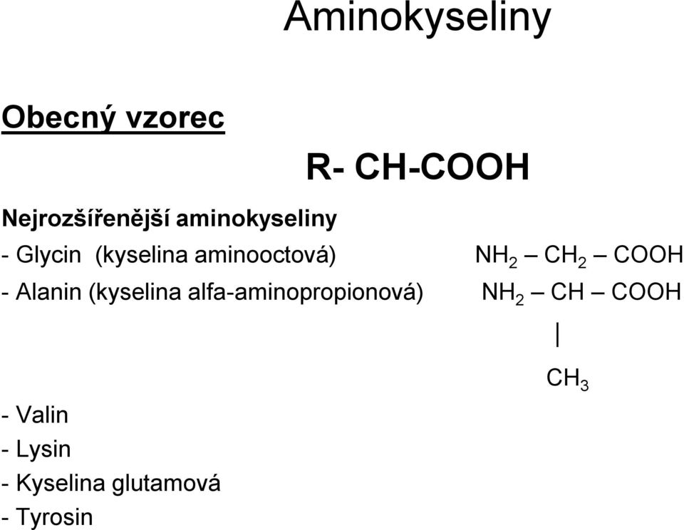 COOH - Alanin (kyselina alfa-aminopropionová) NH 2 CH