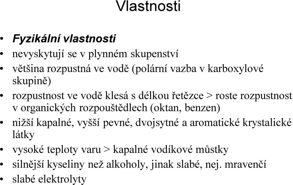 rozpouštědlech (oktan, benzen) nižší kapalné, vyšší pevné, dvojsytné a aromatické krystalické látky vysoké