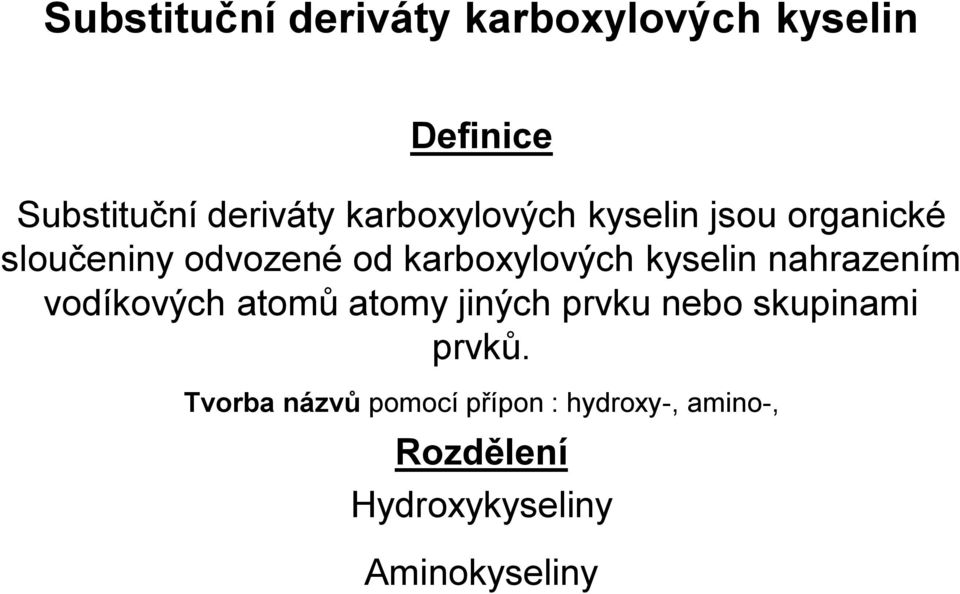 kyselin nahrazením vodíkových atomů atomy jiných prvku nebo skupinami prvků.