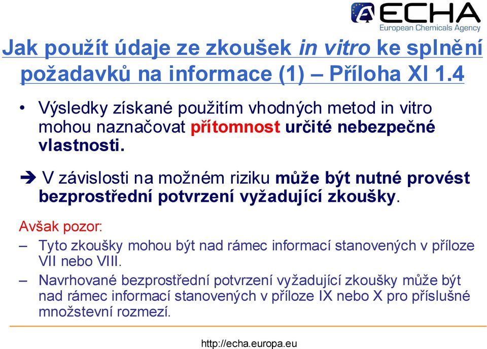 è V závislosti na možném riziku může být nutné provést bezprostřední potvrzení vyžadující zkoušky.