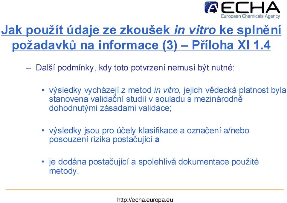 platnost byla stanovena validační studií v souladu s mezinárodně dohodnutými zásadami validace; výsledky jsou