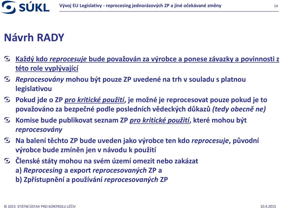 ne) Komise bude publikovat seznam ZP pro kritické použití, které mohou být reprocesovány Na balení těchto ZP bude uveden jako výrobce ten kdo reprocesuje, původní výrobce