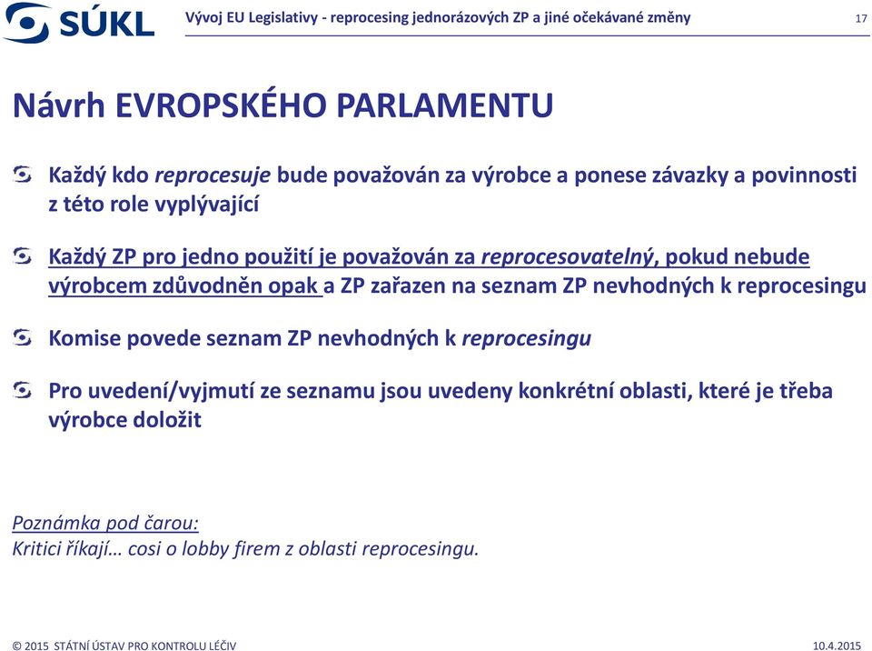 seznam ZP nevhodných k reprocesingu Komise povede seznam ZP nevhodných k reprocesingu Pro uvedení/vyjmutí ze seznamu jsou