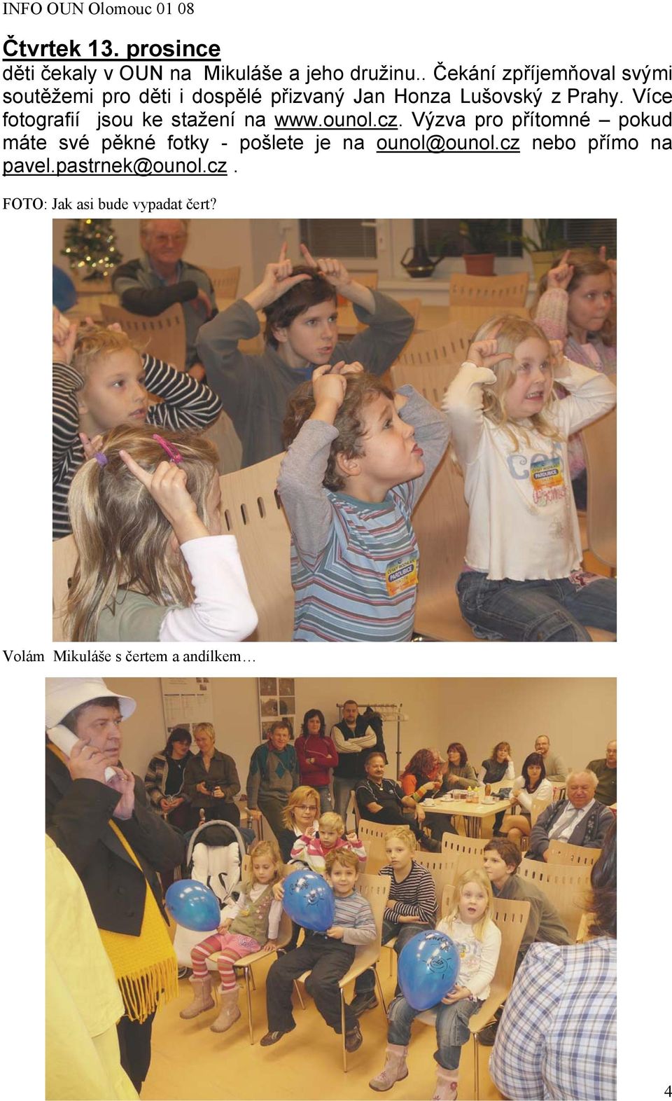 Více fotografií jsou ke stažení na www.ounol.cz.