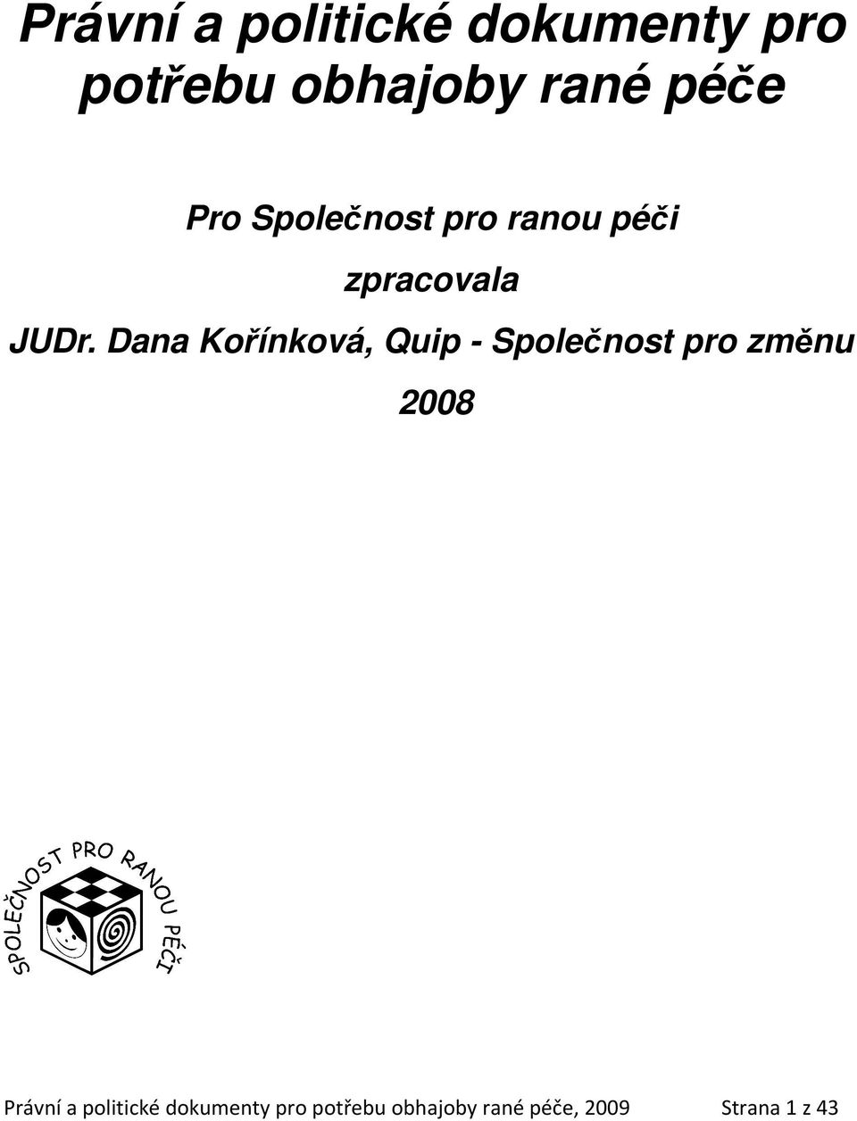 Dana Kořínková, Quip - Společnost pro změnu 2008  péče,