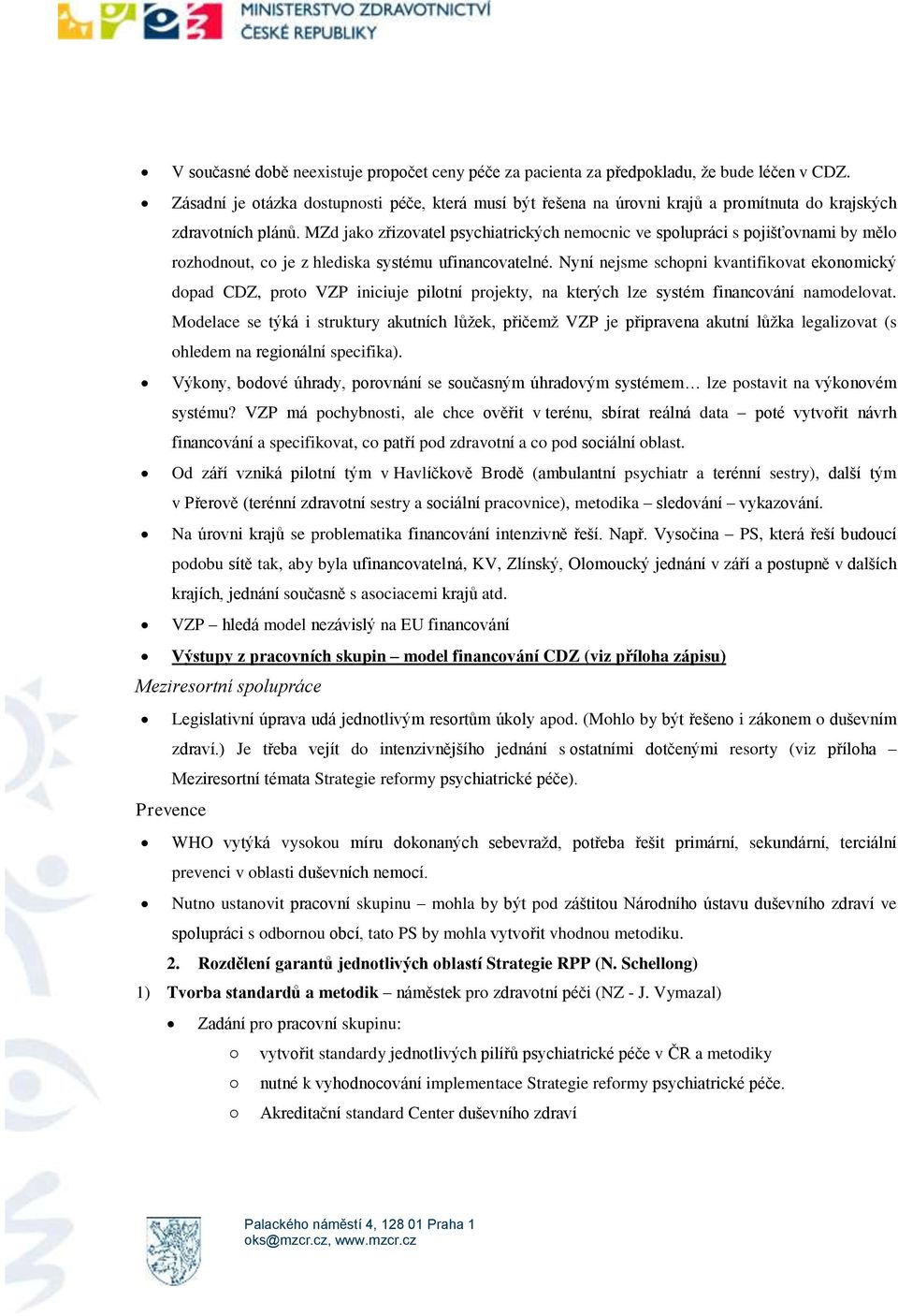 MZd jako zřizovatel psychiatrických nemocnic ve spolupráci s pojišťovnami by mělo rozhodnout, co je z hlediska systému ufinancovatelné.