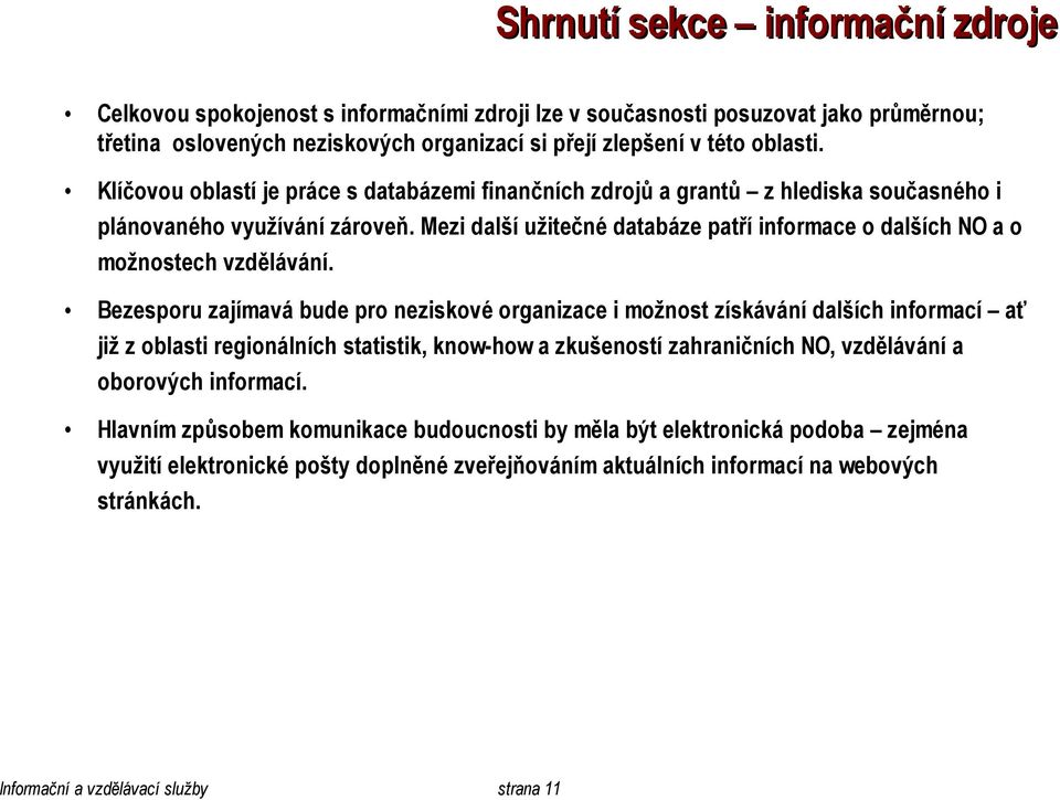 Mezi další užitečné databáze patří informace o dalších NO a o možnostech vzdělávání.