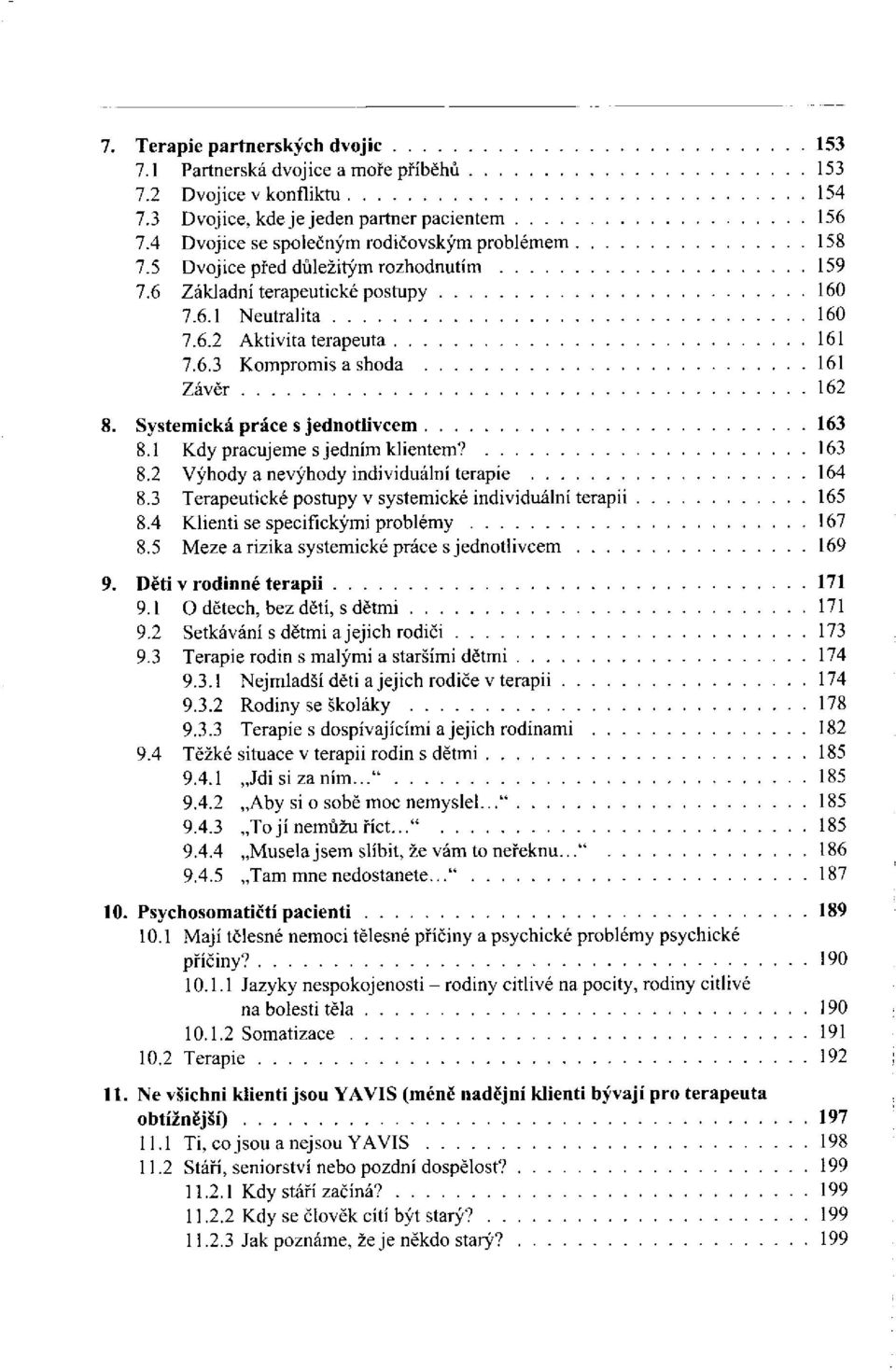 1 Kdy pracujeme s jedním klientem? 8.2 Výhody a nevýhody individuální terapie 8.3 Terapeutické postupy v systemické individuální terapii 8.4 Klienti se specifickými problémy 8.