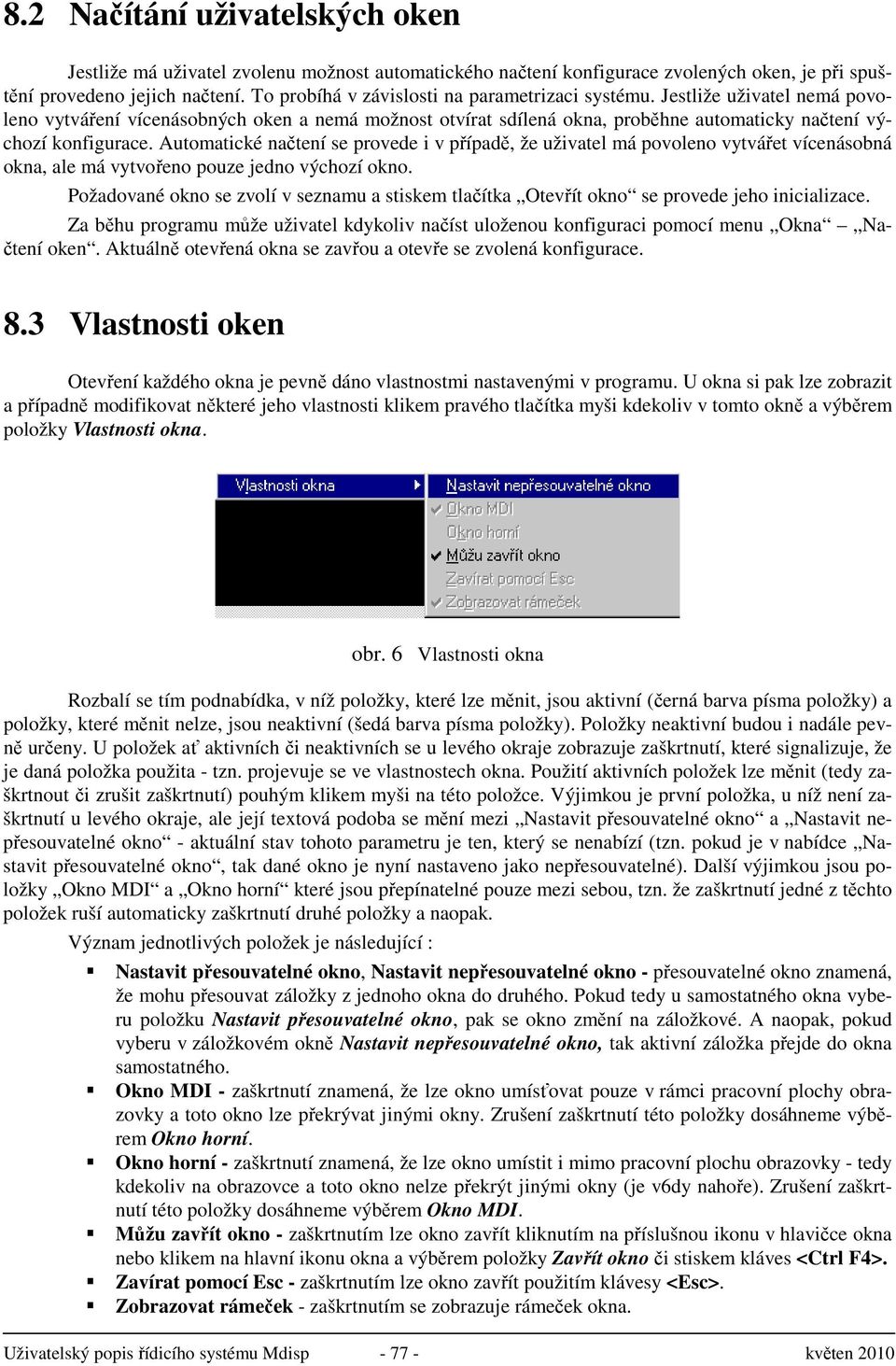 Automatické načtení se provede i v případě, že uživatel má povoleno vytvářet vícenásobná okna, ale má vytvořeno pouze jedno výchozí okno.