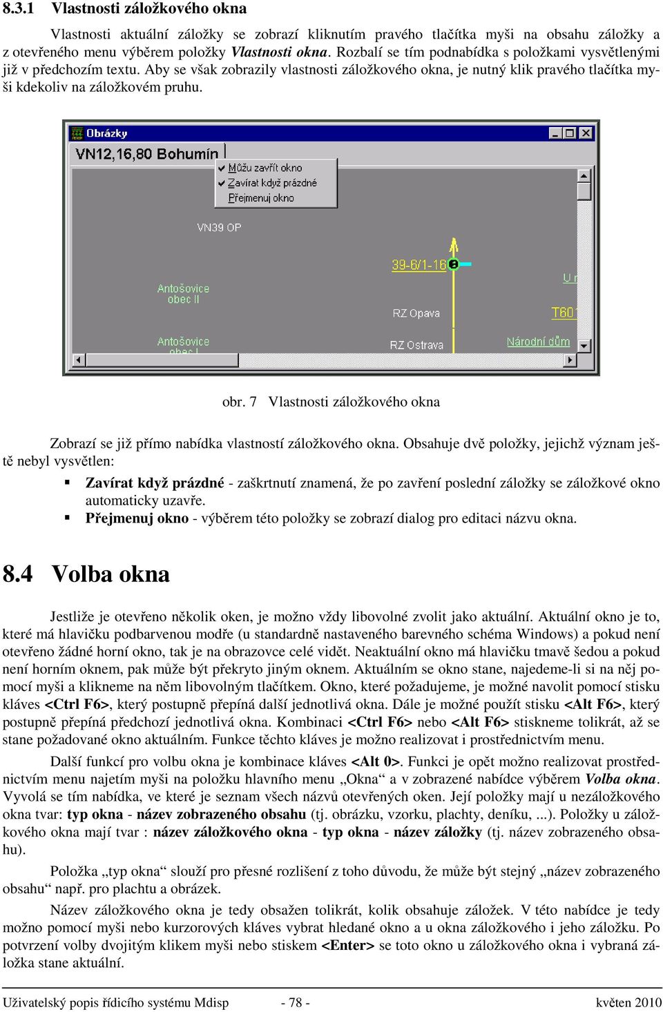 7 Vlastnosti záložkového okna Zobrazí se již přímo nabídka vlastností záložkového okna.