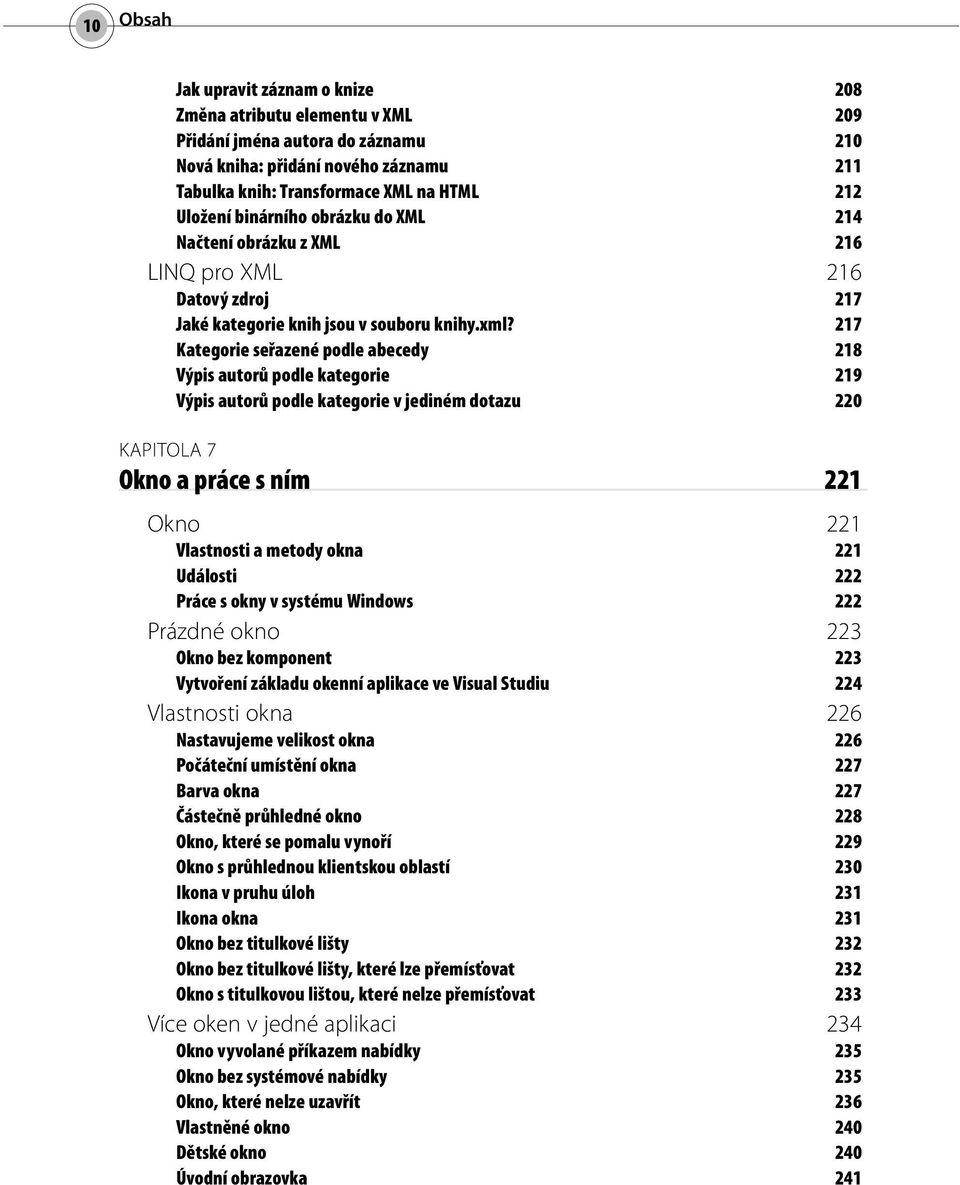 217 Kategorie seřazené podle abecedy 218 Výpis autorů podle kategorie 219 Výpis autorů podle kategorie v jediném dotazu 220 KAPITOLA 7 Okno a práce s ním 221 Okno 221 Vlastnosti a metody okna 221