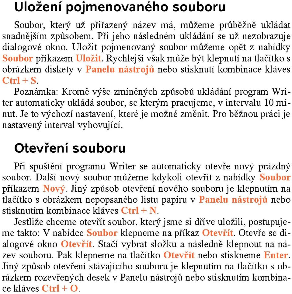 Poznámka: Kromě výše zmíněných způsobů ukládání program Writer automaticky ukládá soubor, se kterým pracujeme, v intervalu 10 minut. Je to výchozí nastavení, které je možné změnit.