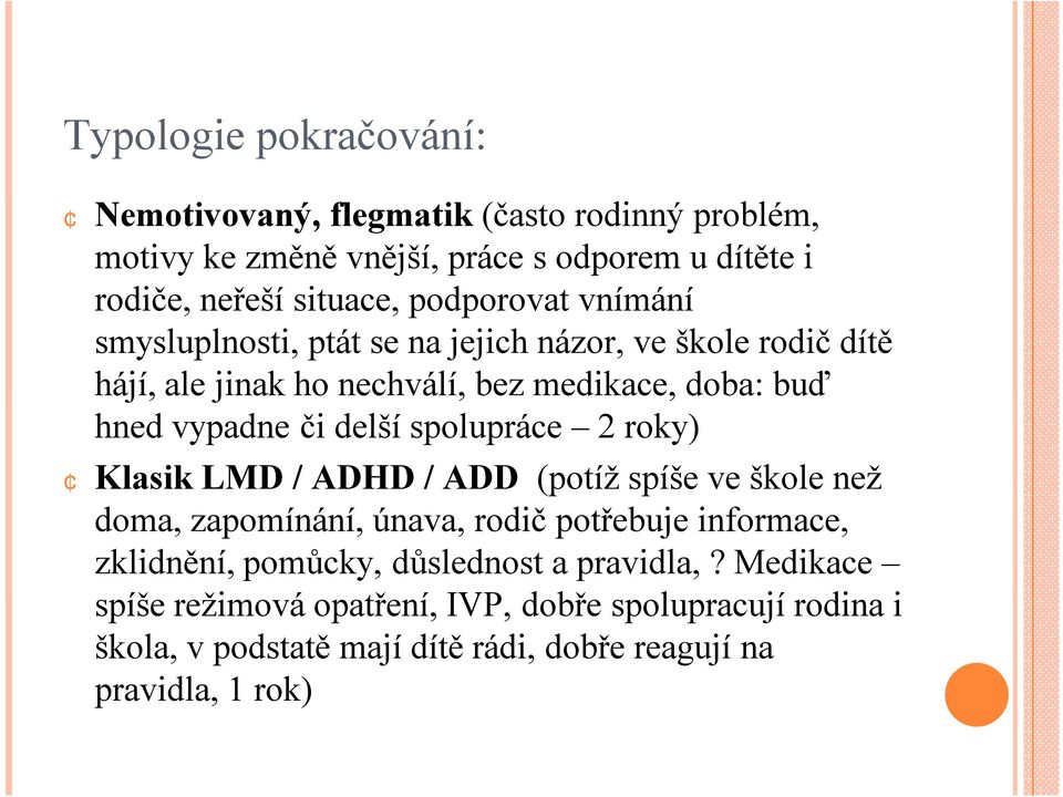 delší spolupráce 2 roky) Klasik LMD / ADHD / ADD (potíž spíše ve škole než doma, zapomínání, únava, rodič potřebuje informace, zklidnění, pomůcky,