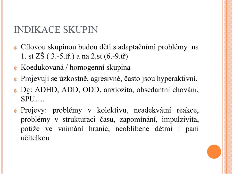Dg: ADHD, ADD, ODD, anxiozita, obsedantní chování, SPU.