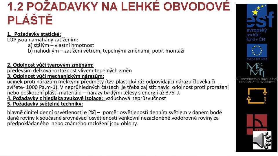 plastický ráz odpovídající nárazu člověka či zvířete- 1000 Pa.m-1). V neprůhledných částech je třeba zajistit navíc odolnost proti proražení nebo poškození plášť.