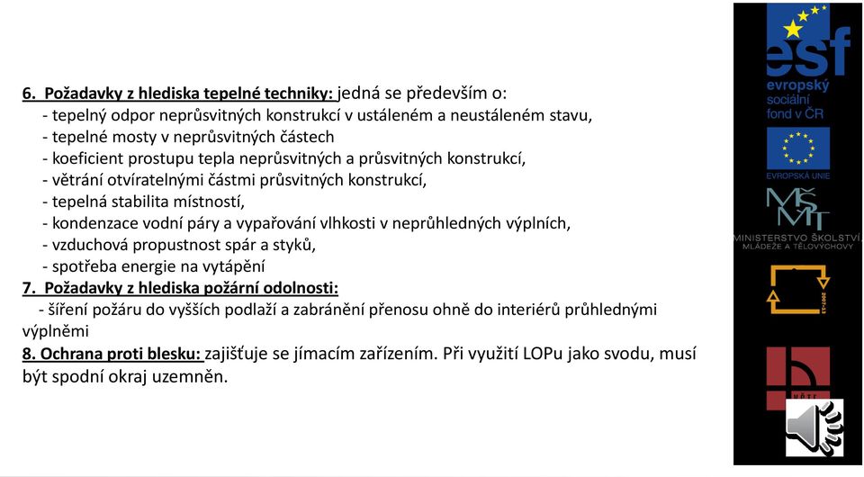 vypařování vlhkosti v neprůhledných výplních, - vzduchová propustnost spár a styků, - spotřeba energie na vytápění 7.