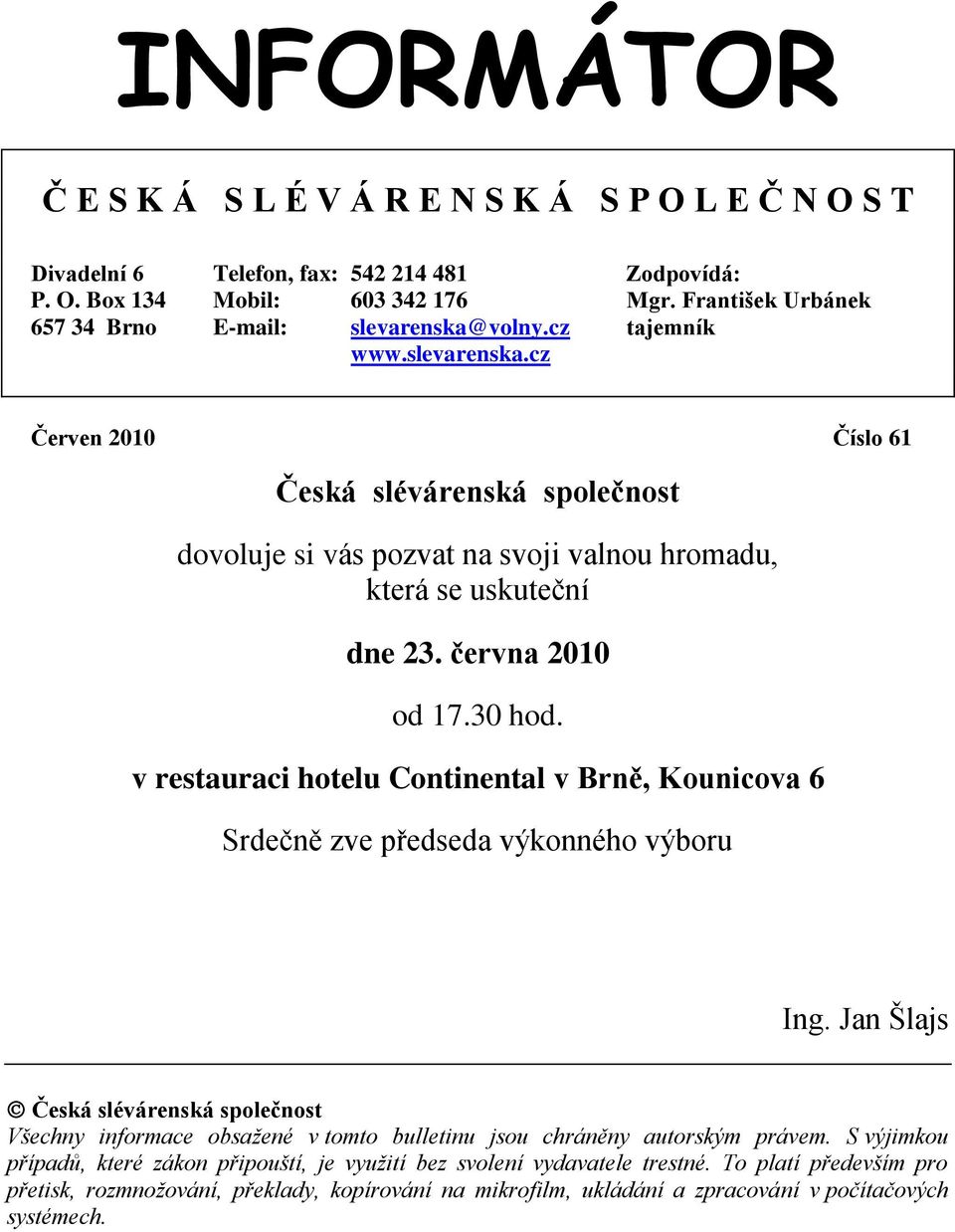 června 2010 od 17.30 hod. v restauraci hotelu Continental v Brně, Kounicova 6 Srdečně zve předseda výkonného výboru Ing.