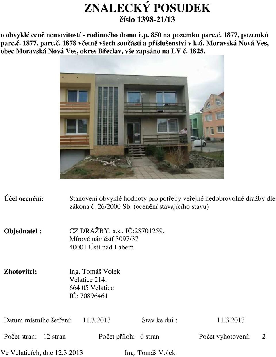 26/2000 Sb. (ocenění stávajícího stavu) Objednatel : CZ DRAŽBY, a.s., IČ:28701259, Mírové náměstí 3097/37 40001 Ústí nad Labem Zhotovitel: Ing.