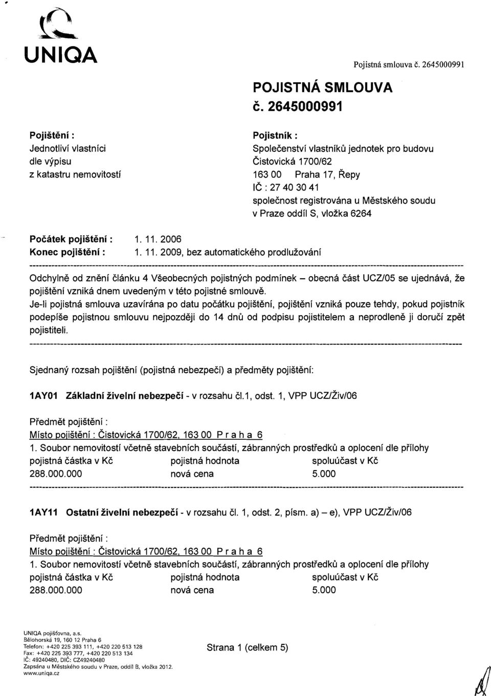 spoleenost registrovana u Mestskeho soudu v Praze oddil S, vloika 6264 PoCatek pojist6ni : 1. 11.2006 Konec pojigteni : I.