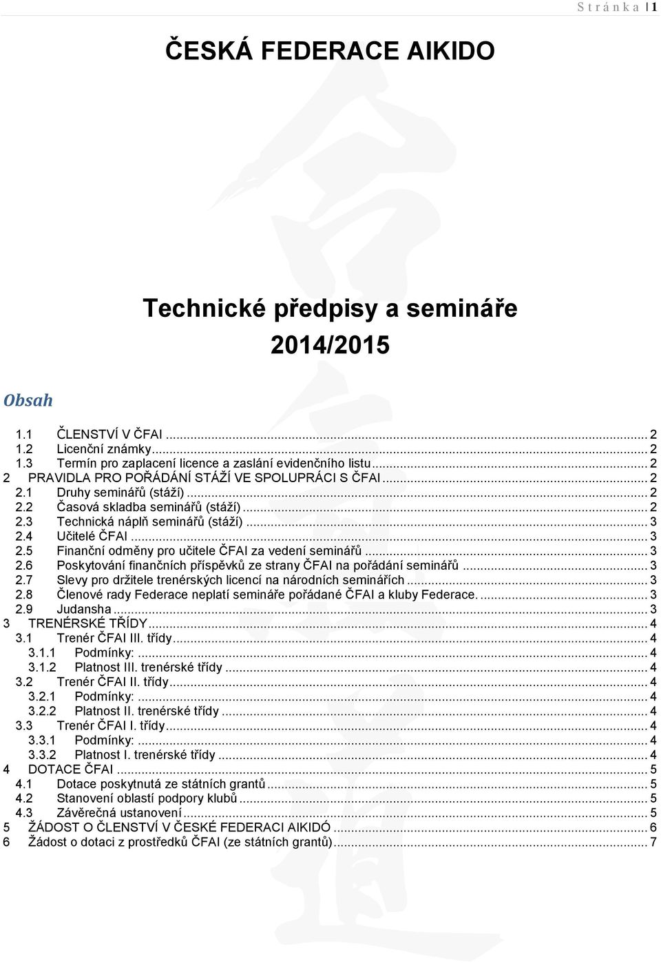 4 Učitelé ČFAI... 3 2.5 Finanční odměny pro učitele ČFAI za vedení seminářů... 3 2.6 Poskytování finančních příspěvků ze strany ČFAI na pořádání seminářů... 3 2.7 Slevy pro držitele trenérských licencí na národních seminářích.