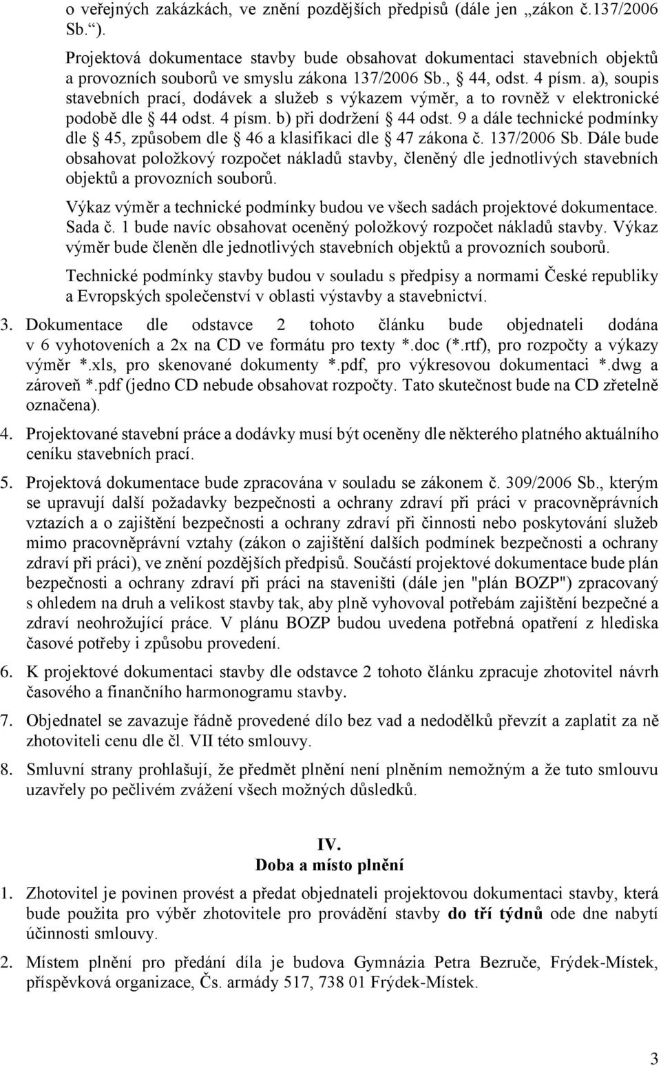 a), soupis stavebních prací, dodávek a služeb s výkazem výměr, a to rovněž v elektronické podobě dle 44 odst. 4 písm. b) při dodržení 44 odst.